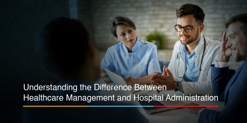 What Separates Healthcare Management from Hospital Administration?